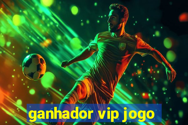 ganhador vip jogo